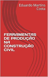 Livro FERRAMENTAS DE PRODUÇÃO NA CONSTRUÇÃO CIVIL (Onze Anos de Obras Livro 2)