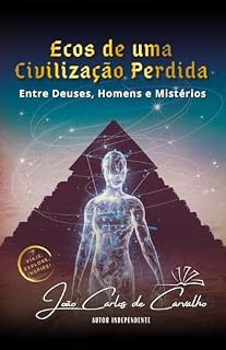 Livro Ecos de uma Civilização Perdida: Entre Deuses, Homens e Mistérios