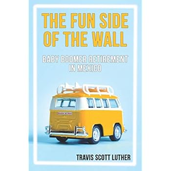 The Fun Side of the Wall: Baby Boomer Retirement in Mexico