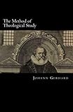 The Method of Theological Study by Johann Gerhard, James D. Heiser