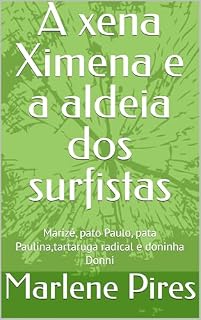 Livro A xena Ximena e a aldeia dos surfistas: Marizé, pato Paulo, pata Paulina,tartaruga radical e doninha Donni (Os amigos surfistas)