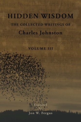 Hidden Wisdom V.3: Collected Writings of Charles Johnston (Hidden Wisdom: Collected Writings of Charles Johnston) (Volume 3)