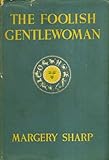 Front cover for the book The Foolish Gentlewoman by Margery Sharp