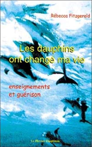Les dauphins ont changé ma vie : Enseignements et guérison by Rébecca Fitzgerald