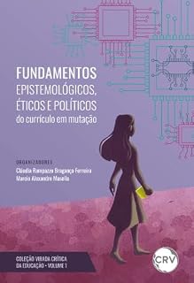 Livro Fundamentos epistemológicos, éticos e políticos do currículo em mutação – Vol.: 1