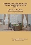 Baron Kaneko and the Russo-Japanese War (1904-05): A Study in the Public Diplomacy of Japan by 