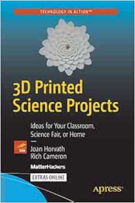 3d Printed Science Projects Ideas For Your Classroom Science Fair Or Home Technology In Action Horvath Joan Cameron Rich 9781484213247 Amazon Com Books