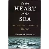 In the Heart of the Sea: The Tragedy of the Whaleship Essex: Philbrick ...