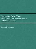 Louisiana Civil Code with Official Legislative Commentary: 2018 Student Edition (Selected Statutes)