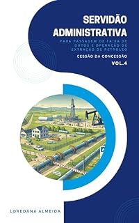 Livro Servidão Administrativa para Passagem de Faixa de Dutos e Operação de Extração de Petróleo: Cessão da Concessão