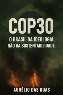 Livro COP30: O Brasil da Ideologia, Não da Sustentabilidade