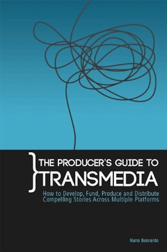 Download The Producer's Guide to Transmedia: How to Develop, Fund, Produce and Distribute Compelling Stories Across Multiple Platforms (English Edition) PDF