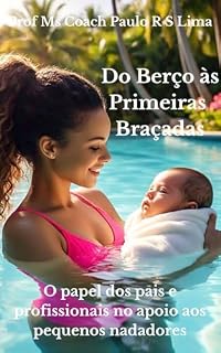 Livro Do Berço às Primeiras Braçadas.: O Papel dos Pais e dos Profissionais aos Pequenos Nadadores