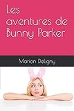 Les aventures de Bunny Parker (French Edition) by Marion Deligny