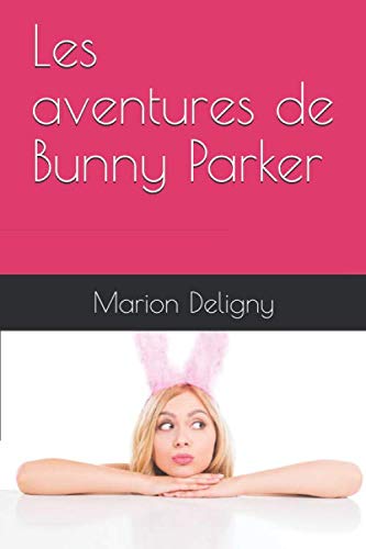 Les aventures de Bunny Parker (French Edition) by Marion Deligny