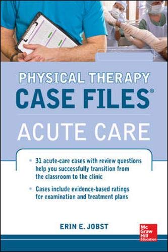 Physical Therapy Case Files: Acute Care Physical Therapy Case Files: Acute Care