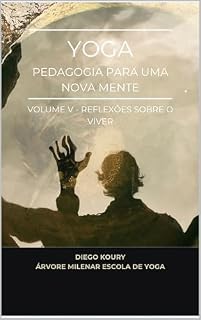 Yoga pedagogia para uma nova mente V - reflexões sobre o viver: volume V