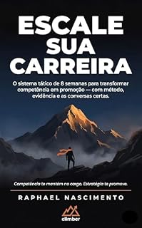 Livro Escale Sua Carreira: O sistema tático de 8 semanas para transformar competência em uma promoção — com método, evidência e as conversas certas.