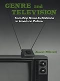 Genre and Television: From Cop Shows to Cartoons in American Culture by Jason Mittell
