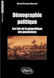 Démographie politique. Les lois de la géopolitique des populations (REFERENCE GEOPOLITIQUE) by 
