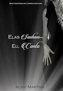 Livro Elas sonham... Eu,conto!: Mini coletânea de contos sensuais (Elas Sonham... Eu, conto! Livro 1)