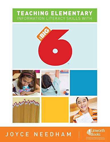 Teaching Elementary Information Literacy Skills with the Big6 by Joyce Needham