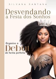 Livro Desvendando a Festa dos Sonhos: Organize o Debut de Forma Perfeita