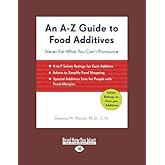 An A-Z Guide to Food Additives: Never Eat What You Can't Pronounce