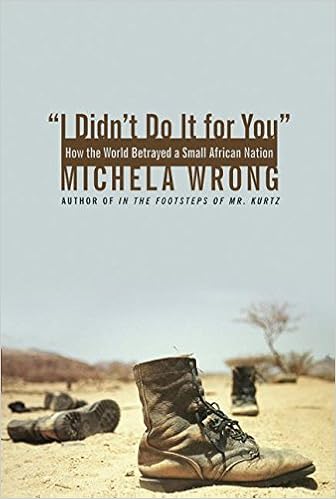 I Didn't Do It for You: How the World Betrayed a Small African Nation, by Michela Wrong I Didn't Do It for You: How the World Betrayed a Small African Nation, by Michela Wrong