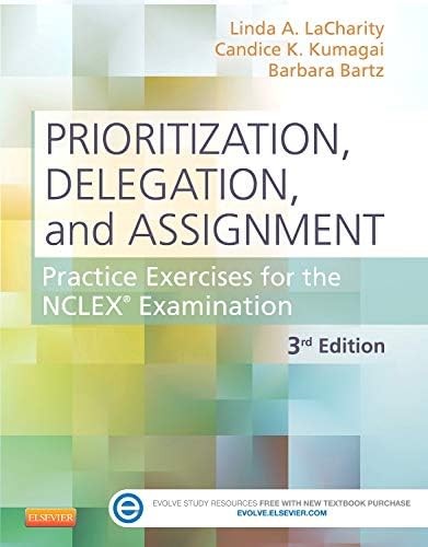 Prioritization, Delegation and Assignment: Practice Exercises for the NCLEX Examination