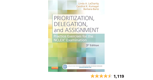 Prioritization Delegation And Assignment Practice Exercises For The Nclex Examination Lacharity Phd Rn Linda A Kumagai Msn Rn Candice K Bartz Mn Arnp Ccrn Barbara 9780323113434 Test Preparation Review Canada