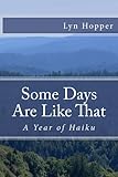 Some Days Are Like That: A Year of Haiku by Lyn Hopper, Marti Keller