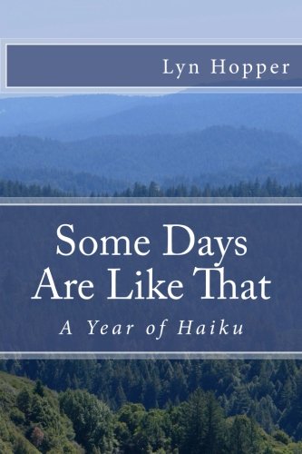 Some Days Are Like That: A Year of Haiku by Lyn Hopper