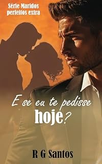 Livro E se eu te pedisse hoje? (Maridos perfeitos Livro 3)