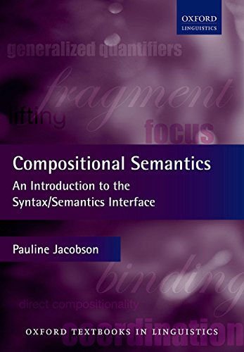 Compositional Semantics: An Introduction to the Syntax/Semantics Interface (Oxford Textbooks in Linguistics) Compositional Semantics: An Introduction to the Syntax/Semantics Interface (Oxford Textbooks in Linguistics)