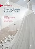 Art and the Challenge of Markets Volume 2: From Commodification of Art to Artistic Critiques of Capi by