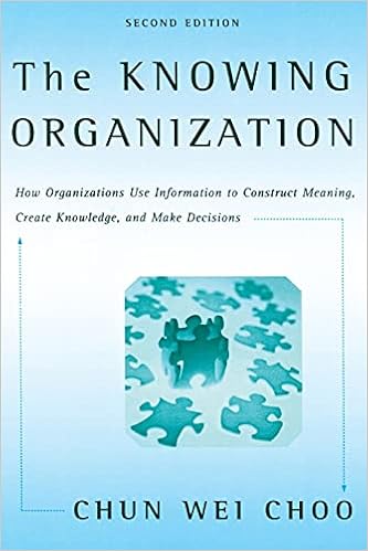 The Knowing Organization How Organizations Use Information To Construct Meaning Create Knowledge And Make Decisions Choo Chun Wei 9780195176780 Amazon Com Books