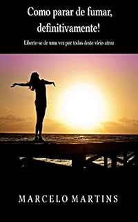 Livro Como parar de fumar, definitivamente!: Liberte-se de uma vez por todas deste vício atroz