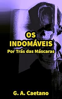 Livro Os Indomáveis: Por Trás das Máscaras