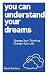 You Can Understand Your Dreams: Change Your Thinking, Change Your Life by David Fontana