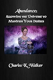 Abundance:  Allowing the Universe to Manifest Your Desires