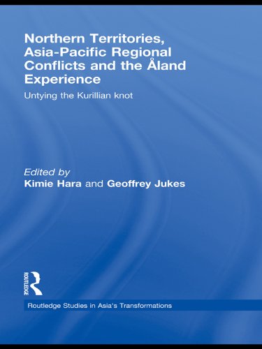 Northern Territories, Asia-Pacific Regional Conflicts and the Aland Experience: Untying the Kurillian Knot (Routledge Studies in Asia's Transformations)