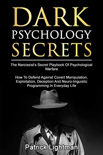 Dark Psychology Secrets: The Narcissist's Secret Playbook Of Psychological Warfare - How To Defend Against Covert Manipulation, Exploitation, Deception, Mind Games And Neuro-linguistic Programming