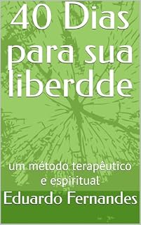 Livro 40 Dias para sua liberdde: um método terapêutico e espiritual