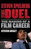 Steven Spielberg and Duel: The Making of a Film Career by 