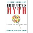 The Happiness Myth: The Historical Antidote to What Isn't Working Today