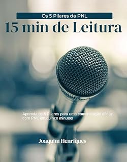 Livro Aprenda Os 5 Pilares da PNL: Comunicação Eficaz Com PNL em Quinze Minutos