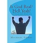 Is God Real?  Hell Yeah!: What No One has told you about God, Jesus, and Your Purpose in Life