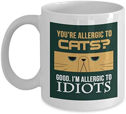You'Re Allergic To Cats? Good, I'm Allergic To Idiots - Cat Mug Coffee Tea Cup Ceramic Black 11oz White Gift Funny New I Cute Milk 2 Cats Lovers