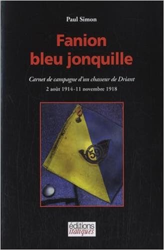 Amazon Fr Fanion Bleu Jonquille Carnet De Campagne D Un Chasseur De Driant 1914 1918 Simon Paul Livres